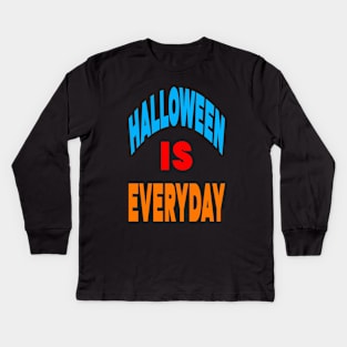 Halloween is everyday Kids Long Sleeve T-Shirt